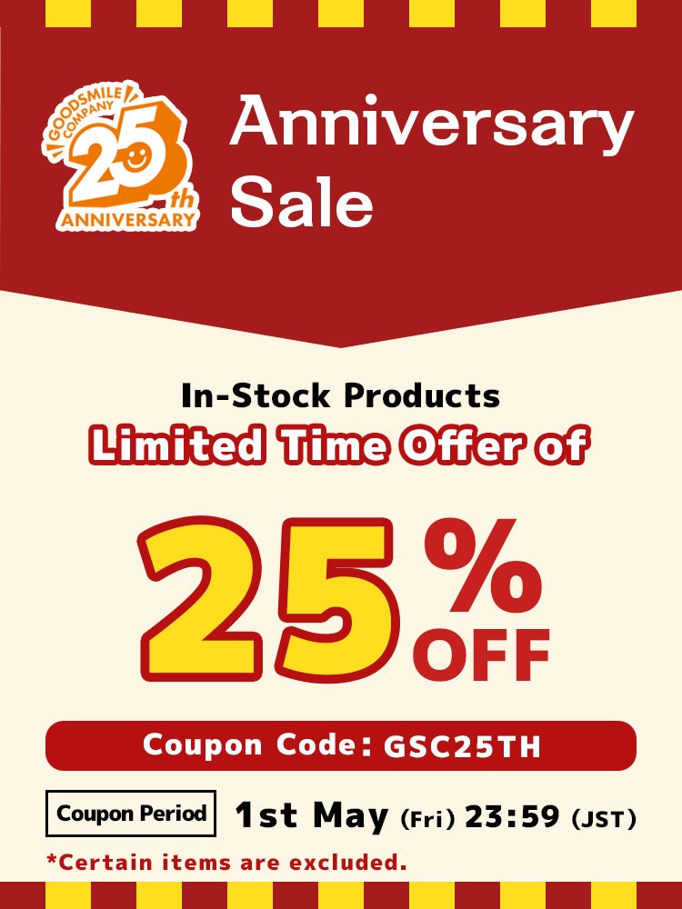 A 25% off coupon for all in-stock items to celebrate GSC's 25th anniversary! For a limited period of 2 days only from 30th April 2026 to 1st May 2026!